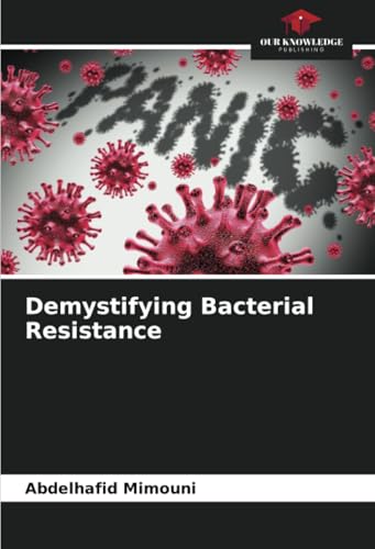 Demystifying Bacterial Resistance Demystifying Bacterial Resistance von Our Knowledge Publishing