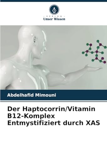 Der Haptocorrin/Vitamin B12-Komplex Entmystifiziert durch XAS Der Haptocorrin/Vitamin B12-Komplex Entmystifiziert durch XAS von Verlag Unser Wissen