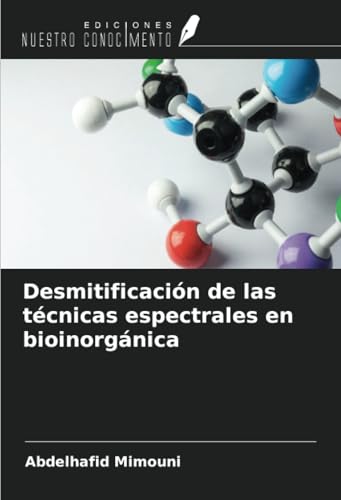 Desmitificación de las técnicas espectrales en bioinorgánica Desmitificación de las técnicas espectrales en bioinorgánica von Ediciones Nuestro Conocimiento