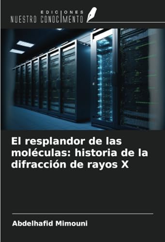 El resplandor de las moléculas: historia de la difracción de rayos X El resplandor de las moléculas: historia de la difracción de rayos X von Ediciones Nuestro Conocimiento