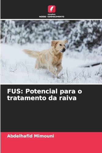 FUS: Potencial para o tratamento da raiva FUS: Potencial para o tratamento da raiva von Edições Nosso Conhecimento