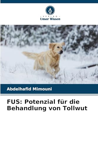 FUS: Potenzial für die Behandlung von Tollwut FUS: Potenzial für die Behandlung von Tollwut von Verlag Unser Wissen