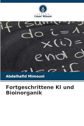 Fortgeschrittene KI und Bioinorganik: DE von Verlag Unser Wissen