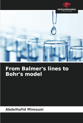 From Balmer's lines to Bohr's model From Balmer's lines to Bohr's model von Our Knowledge Publishing
