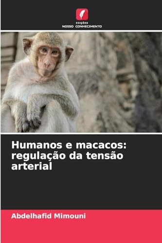 Humanos e macacos: regulação da tensão arterial: DE Humanos e macacos: regulação da tensão arterial: DE von Edições Nosso Conhecimento