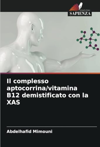 Il complesso aptocorrina/vitamina B12 demistificato con la XAS Il complesso aptocorrina/vitamina B12 demistificato con la XAS von Edizioni Sapienza