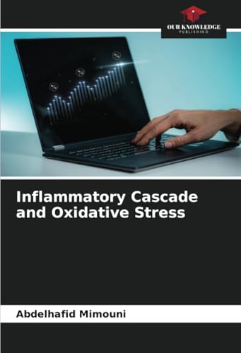 Inflammatory Cascade and Oxidative Stress Inflammatory Cascade and Oxidative Stress von Our Knowledge Publishing