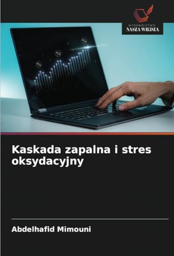 Kaskada zapalna i stres oksydacyjny: DE Kaskada zapalna i stres oksydacyjny: DE von Wydawnictwo Nasza Wiedza