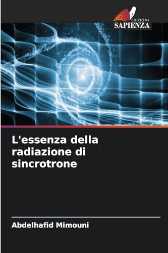 L'essenza della radiazione di sincrotrone L'essenza della radiazione di sincrotrone von Edizioni Sapienza
