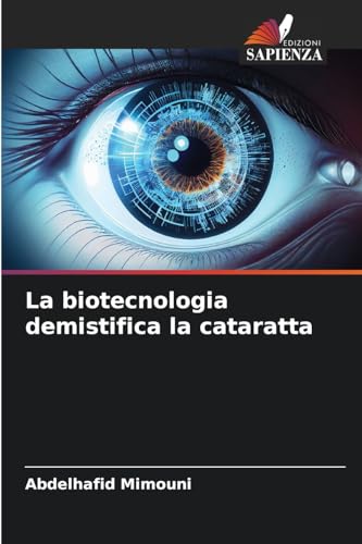 La biotecnologia demistifica la cataratta La biotecnologia demistifica la cataratta von Edizioni Sapienza