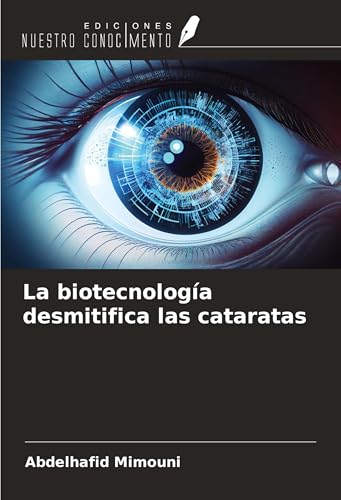 La biotecnología desmitifica las cataratas La biotecnología desmitifica las cataratas von Ediciones Nuestro Conocimiento