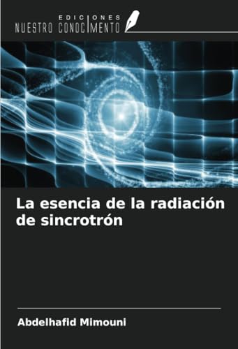 La esencia de la radiación de sincrotrón La esencia de la radiación de sincrotrón von Ediciones Nuestro Conocimiento