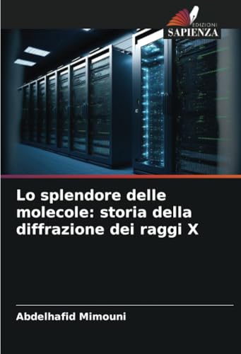 Lo splendore delle molecole: storia della diffrazione dei raggi X Lo splendore delle molecole: storia della diffrazione dei raggi X von Edizioni Sapienza