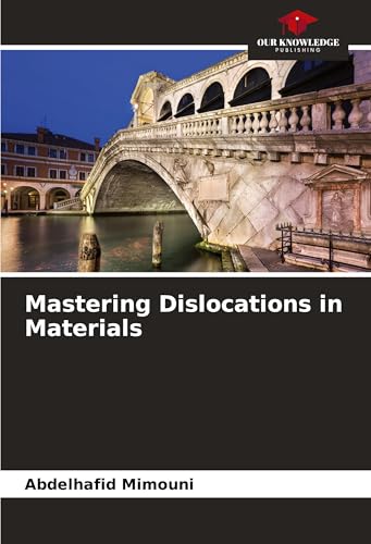 Mastering Dislocations in Materials: DE Mastering Dislocations in Materials: DE von Our Knowledge Publishing