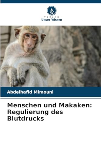 Menschen und Makaken: Regulierung des Blutdrucks Menschen und Makaken: Regulierung des Blutdrucks von Verlag Unser Wissen