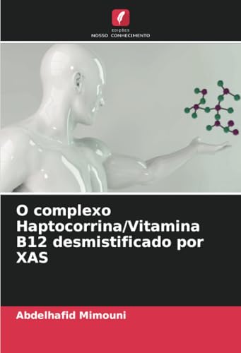 O complexo Haptocorrina/Vitamina B12 desmistificado por XAS O complexo Haptocorrina/Vitamina B12 desmistificado por XAS von Edições Nosso Conhecimento