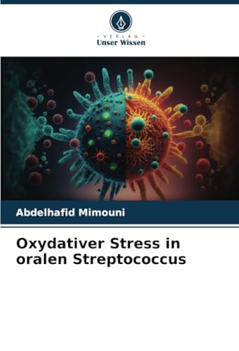 Oxydativer Stress in oralen Streptococcus Oxydativer Stress in oralen Streptococcus von Verlag Unser Wissen