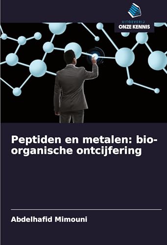 Peptiden en metalen: bio-organische ontcijfering Peptiden en metalen: bio-organische ontcijfering von Uitgeverij Onze Kennis