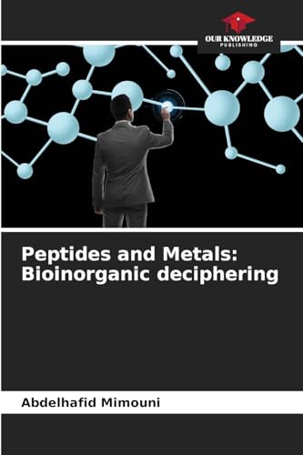 Peptides and Metals: Bioinorganic deciphering Peptides and Metals: Bioinorganic deciphering von Our Knowledge Publishing