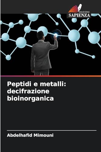 Peptidi e metalli: decifrazione bioinorganica Peptidi e metalli: decifrazione bioinorganica von Edizioni Sapienza