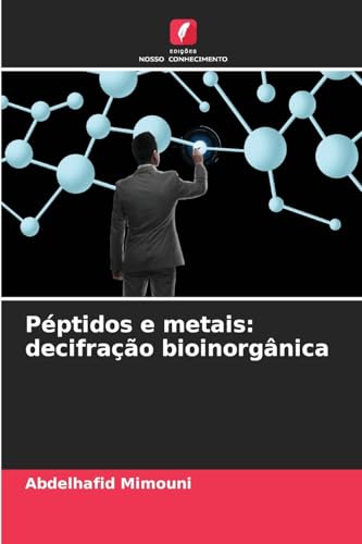 Péptidos e metais: decifração bioinorgânica Péptidos e metais: decifração bioinorgânica von Edições Nosso Conhecimento