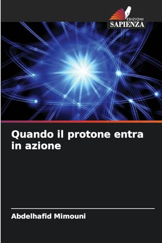 Quando il protone entra in azione: DE Quando il protone entra in azione: DE von Edizioni Sapienza