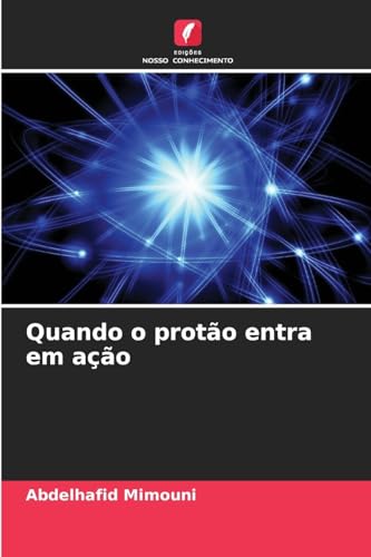 Quando o protão entra em ação: DE Quando o protão entra em ação: DE von Edições Nosso Conhecimento