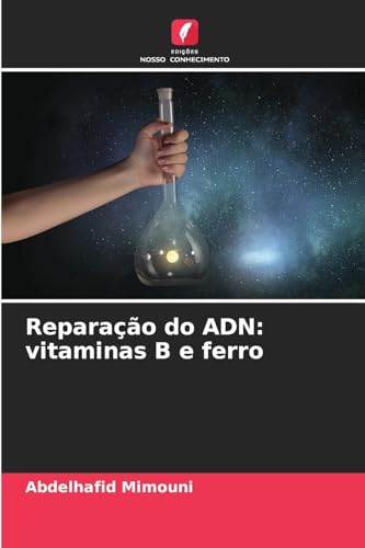 Reparação do ADN: vitaminas B e ferro: DE Reparação do ADN: vitaminas B e ferro: DE von Edições Nosso Conhecimento