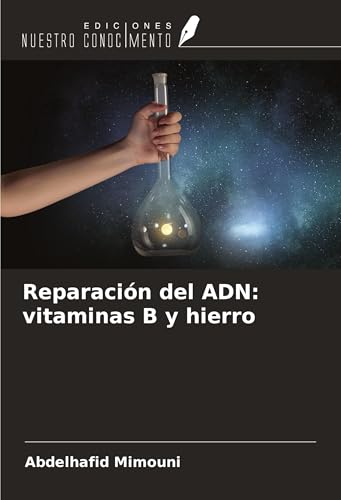 Reparación del ADN: vitaminas B y hierro Reparación del ADN: vitaminas B y hierro von Ediciones Nuestro Conocimiento