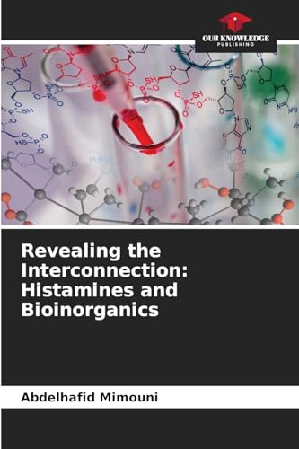 Revealing the Interconnection: Histamines and Bioinorganics: DE Revealing the Interconnection: Histamines and Bioinorganics: DE von Our Knowledge Publishing