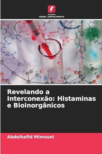 Revelando a Interconexão: Histaminas e Bioinorgânicos: DE Revelando a Interconexão: Histaminas e Bioinorgânicos: DE von Edições Nosso Conhecimento