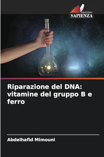 Riparazione del DNA: vitamine del gruppo B e ferro Riparazione del DNA: vitamine del gruppo B e ferro von Edizioni Sapienza