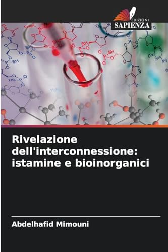 Rivelazione dell'interconnessione: istamine e bioinorganici Rivelazione dell'interconnessione: istamine e bioinorganici von Edizioni Sapienza