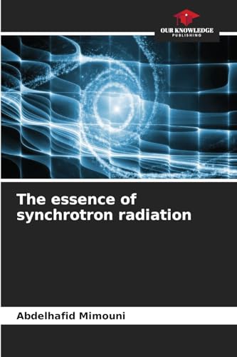 The essence of synchrotron radiation: DE The essence of synchrotron radiation: DE von Our Knowledge Publishing