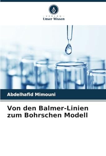 Von den Balmer-Linien zum Bohrschen Modell Von den Balmer-Linien zum Bohrschen Modell von Verlag Unser Wissen