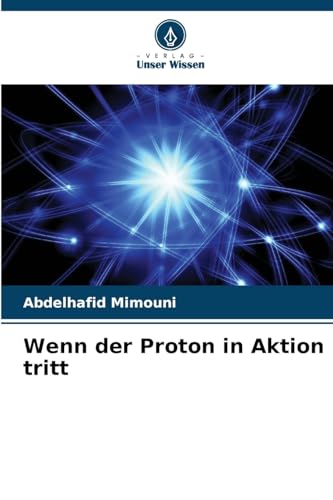 Wenn der Proton in Aktion tritt Wenn der Proton in Aktion tritt von Verlag Unser Wissen