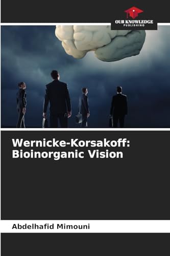 Wernicke-Korsakoff: Bioinorganic Vision: DE Wernicke-Korsakoff: Bioinorganic Vision: DE von Our Knowledge Publishing