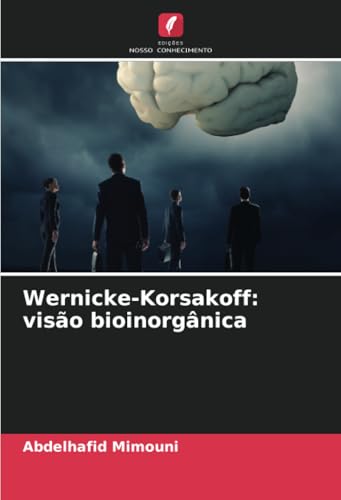 Wernicke-Korsakoff: visão bioinorgânica: DE Wernicke-Korsakoff: visão bioinorgânica: DE von Edições Nosso Conhecimento