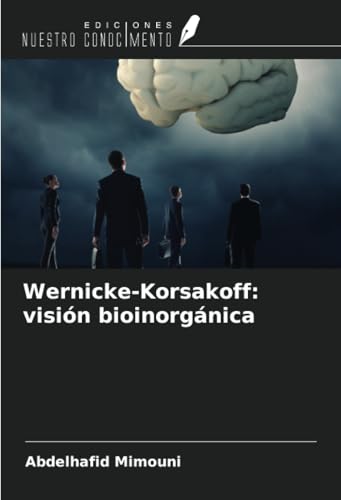 Wernicke-Korsakoff: visión bioinorgánica Wernicke-Korsakoff: visión bioinorgánica von Ediciones Nuestro Conocimiento