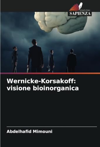 Wernicke-Korsakoff: visione bioinorganica: DE Wernicke-Korsakoff: visione bioinorganica: DE von Edizioni Sapienza