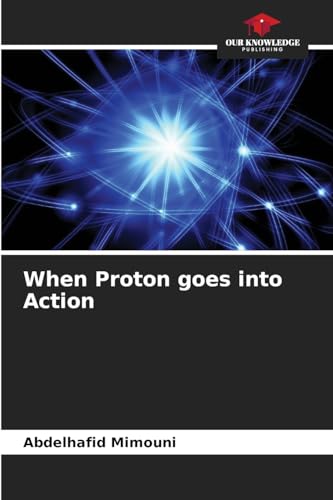 When Proton goes into Action: DE When Proton goes into Action: DE von Our Knowledge Publishing