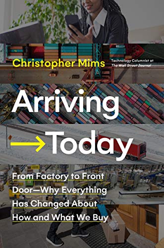 Arriving Today: From Factory to Front Door -- Why Everything Has Changed About How and What We Buy von Business