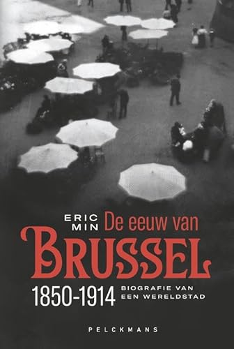 De eeuw van Brussel: 1850-1914 : biografie van een wereldstad von Pelckmans Uitgevers