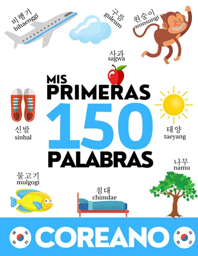 COREANO: Mis primeras 150 palabras - Aprender vocabulario coreano - Niños y adultos - Para principiantes COREANO: Mis primeras 150 palabras - Aprender vocabulario coreano - Niños y adultos - Para principiantes