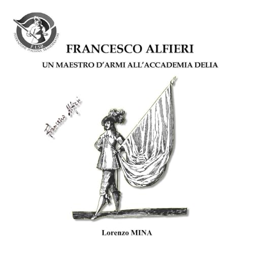Francesco Alfieri. Un Maestro d'armi all’Accademia Delia von Youcanprint