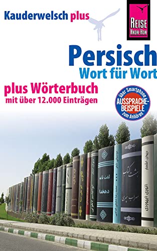 Reise Know-How Sprachführer Persisch (Farsi) - Wort für Wort plus Wörterbuch mit über 12.000 Einträgen (Kauderwelsch): Kauderwelsch-Sprachführer von Reise Know-How von Reise Know-How Rump GmbH