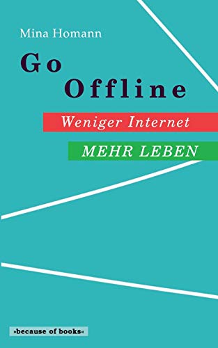 Go Offline: Weniger Internet - Mehr Leben