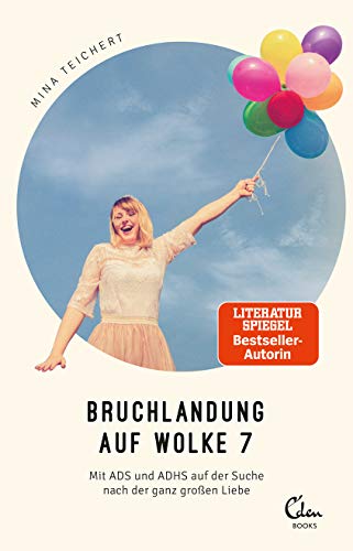 Bruchlandung auf Wolke 7: Mit ADS und ADHS auf der Suche nach der ganz großen Liebe von Eden Books