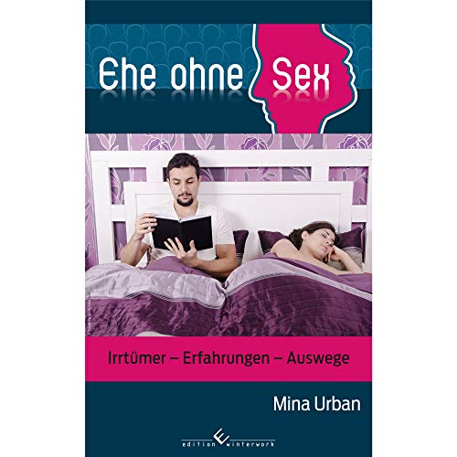 Ehe ohne Sex: Irrtümer - Erfahrungen - Auswege