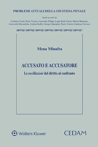 Accusato e accusatore. Le oscillazioni del diritto al confronto (Problemi attuali della giustizia penale) von CEDAM